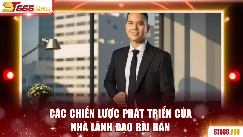 Các chiến lược phát triển của nhà lãnh đạo bài bản