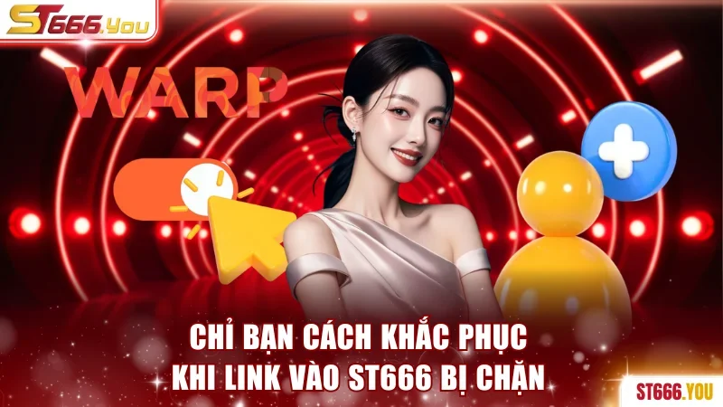 ST666 | Tận Hưởng Thế Giới Cá Cược Uy Tín - Nạp Đầu 100% 197 Cách khắc phục khi link vào ST666 bị chặn
