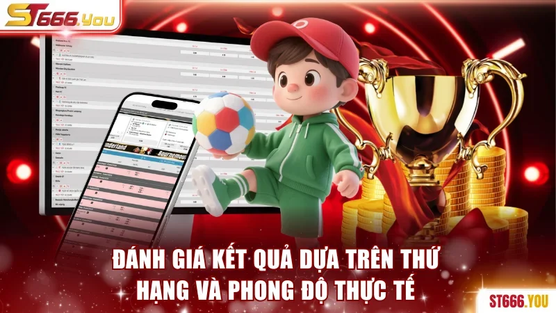 Đánh giá kết quả dựa trên thứ hạng và phong độ thực tế