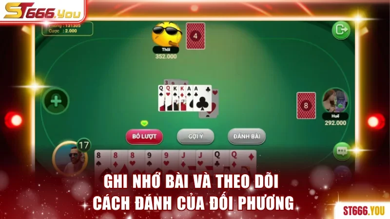 Ghi nhớ bài và theo dõi cách đánh của đối phương