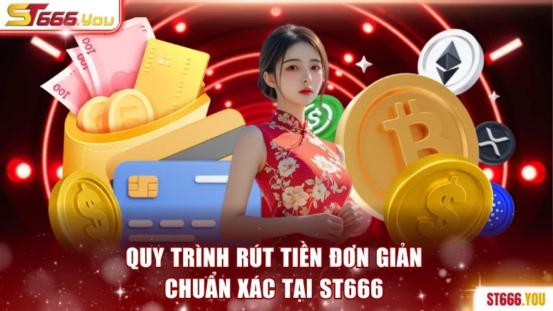 ST666 | Tận Hưởng Thế Giới Cá Cược Uy Tín - Nạp Đầu 100% 195 Hướng dẫn 3 bước thao tác rút tiền tại ST666