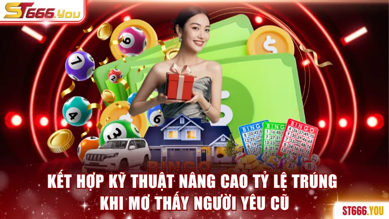 Giải Mã Giấc Mơ Thấy Người Yêu Cũ Và Con Số May Mắn 2026 3 Kết hợp kỹ thuật nâng cao tỷ lệ trúng khi mơ thấy người yêu cũ