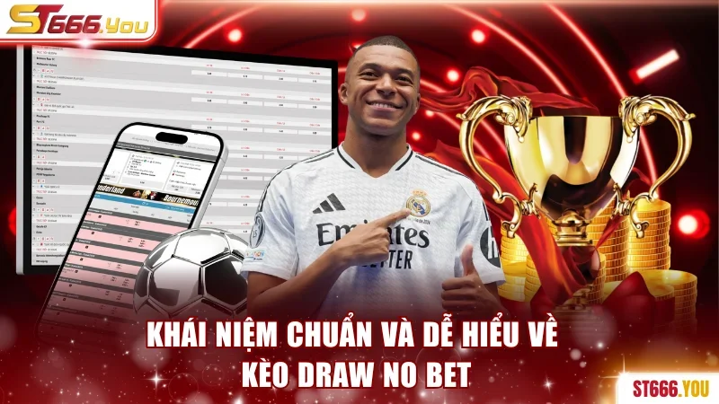 Kèo Draw No Bet - Cược An Toàn Và Thưởng Lớn Tại ST666 2 Khái niệm chuẩn và dễ hiểu về kèo draw no bet