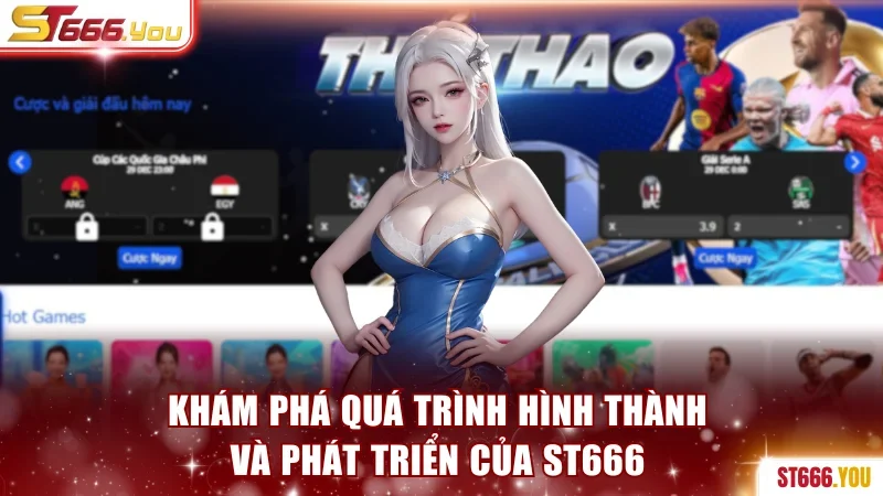 ST666 | Tận Hưởng Thế Giới Cá Cược Uy Tín - Nạp Đầu 100% 187 Khám phá chặng đường phát triển của ST666