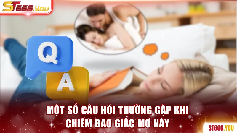 Giải Mã Giấc Mơ Thấy Người Yêu Cũ Và Con Số May Mắn 2026 4 Một số câu hỏi thường gặp khi chiêm bao giấc mơ này