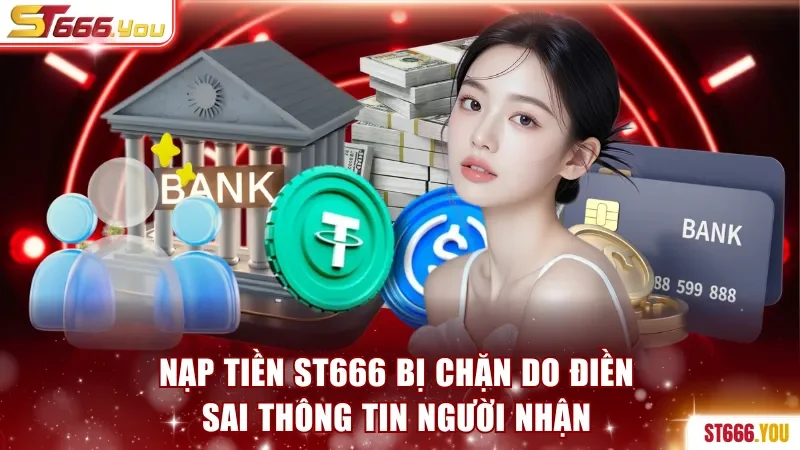 Nạp Tiền ST666 Siêu Tốc Qua 5 Phương Thức Chính Thống 3 Nạp tiền ST666 do điền sai thông tin người nhận