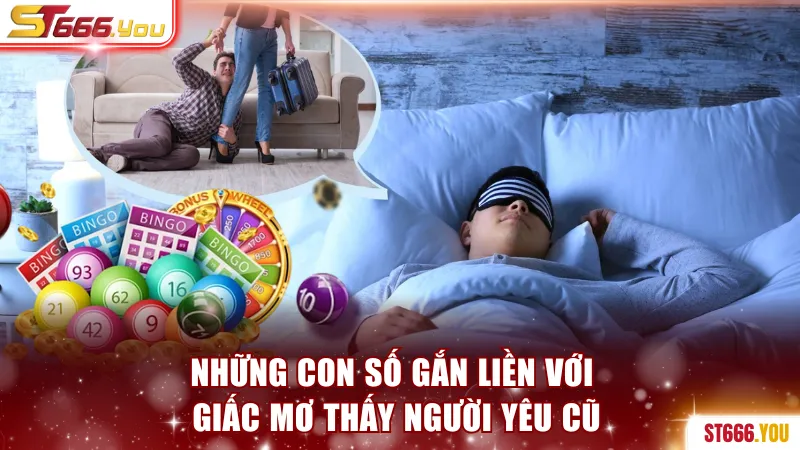 Giải Mã Giấc Mơ Thấy Người Yêu Cũ Và Con Số May Mắn 2026 2 Những con số gắn liền với giấc mơ thấy người yêu cũ