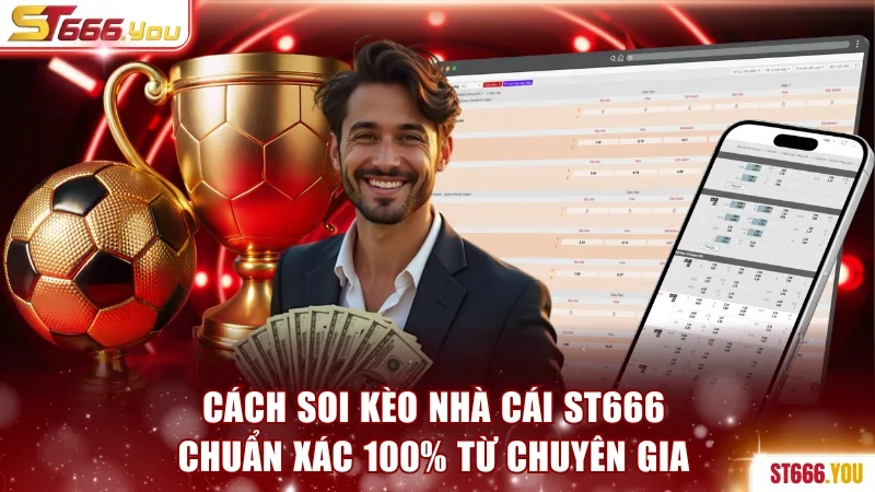 Cách Soi Kèo Nhà Cái ST666 Chuẩn Xác 100% Từ Chuyên Gia 3 Soi kèo nhà cái