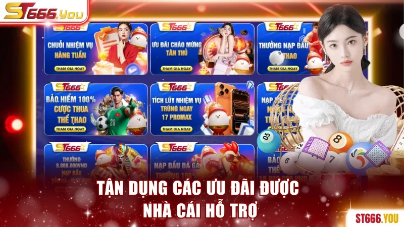 Tận dụng các ưu đãi được nhà cái hỗ trợ