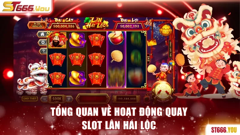 Quay Slot Lân Hái Lộc ST666 Nhận Cơ Hội Trúng Hũ Phú Quý 2 Tổng quan về hoạt động quay slot Lân Hái Lộc