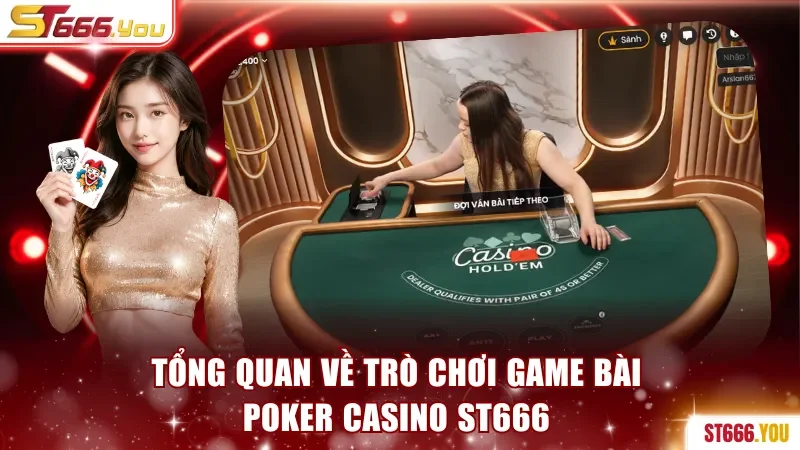 Game Bài Poker Casino ST666 - Chơi Cùng Nhà Cái Nổ Jackpot 2 Tổng quan về trò chơi game bài Poker casino ST666