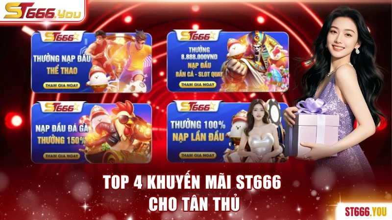 Khuyến Mãi ST666 ⭐ Thưởng Lớn Lên Đến 28.000.000 VNĐ 1 Top 4 khuyến mãi ST666 cho tân thủ