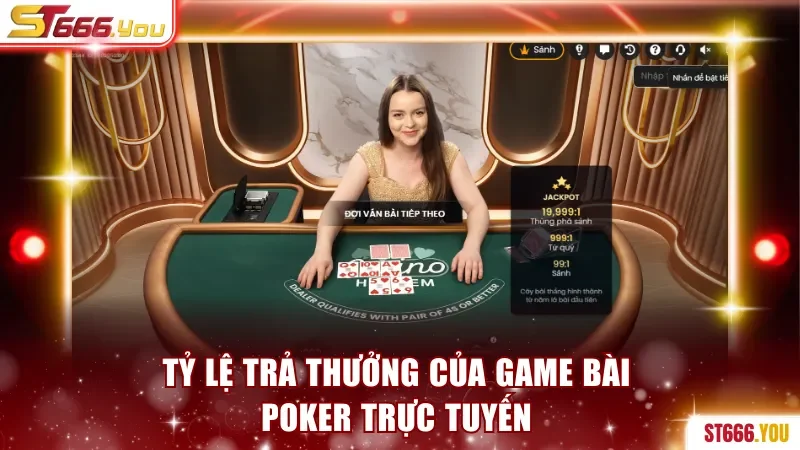 Game Bài Poker Casino ST666 - Chơi Cùng Nhà Cái Nổ Jackpot 4 Tỷ lệ trả thưởng của game bài Poker trực tuyến