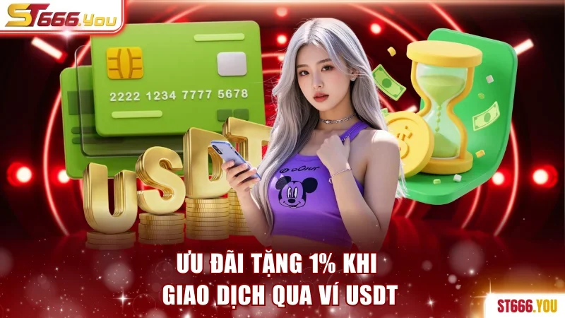 Hướng Dẫn Rút Tiền ST666 Nhận Ngay 88.000đ Tiền Thưởng 3 Ưu đãi tặng 1% khi giao dịch qua ví USDT