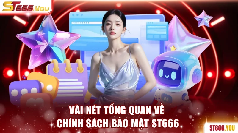 Chính Sách Bảo Mật ST666 Chi Tiết Và Cập Nhật Mới Nhất 1 Vài nét tổng quan về chính sách bảo mật ST666
