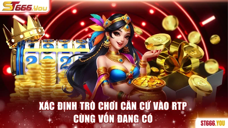 Xác định trò chơi căn cứ vào RTP cùng vốn đang có